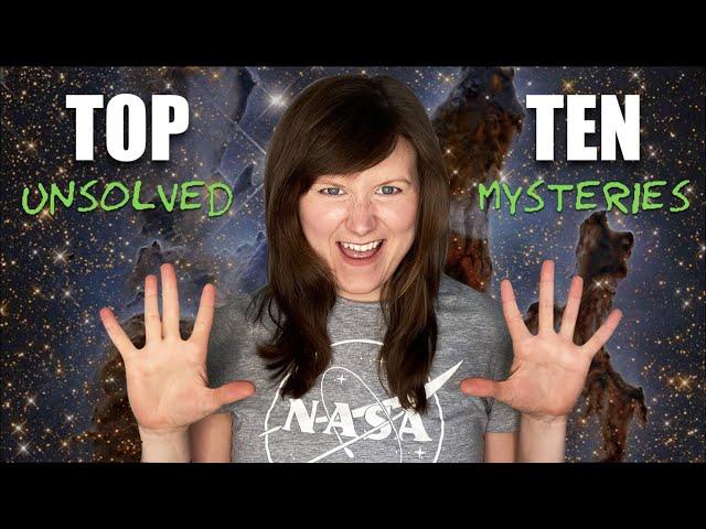 An Astrophysicist's Top 10 Unsolved Mysteries