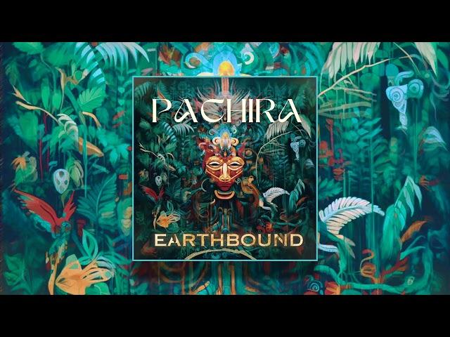 PACHIRA - Earthbound (Continuous Mix) [Organic Downtempo | Folktronica]