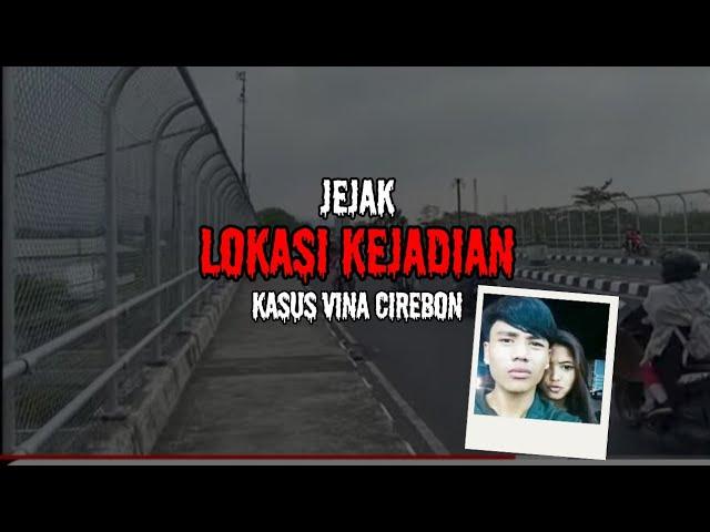 MENYELUSURI JEJAK-JEJAK LOKASI KEJADIAN KASUS VINA