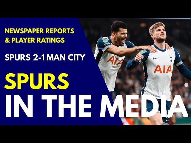 SPURS IN THE MEDIA & PLAYER RATINGS: Tottenham 2-1 Man City