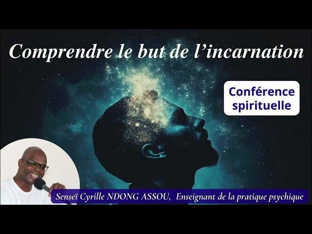 Comprendre le but de l'incarnation - Senseï Cyrille Ndong Assou - Conférences spirituelles (oct. 24)