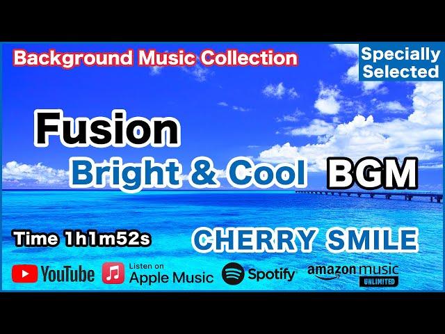 Fusion "Bright and Cool" BGM - CHERRY SMILE - Specially Selected [Background Music]