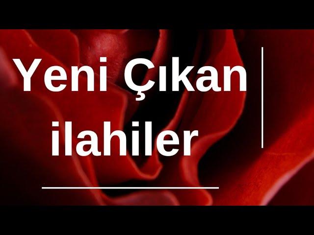 YENİ ÇIKAN İLAHİLER