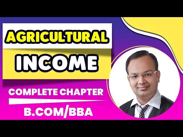 Agricultural Income Complete Chapter | B.COM/BBA Income Tax | B.com Taxation |BBA Taxation