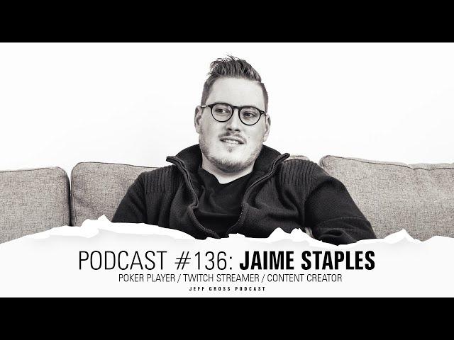 Podcast #136: Jaime Staples / Poker Player / Twitch streamer / Content creator