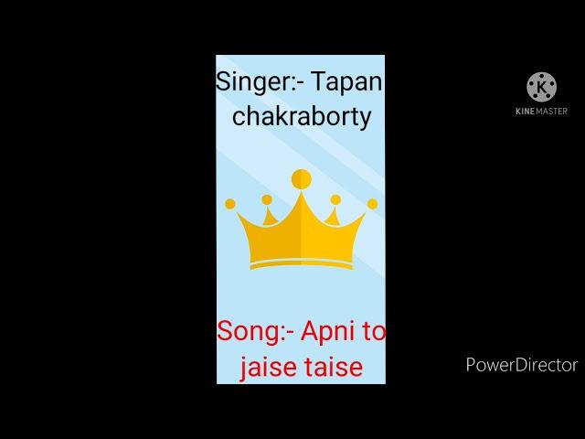 Singer:- Tapan chakraborty song Apni to jaise taise