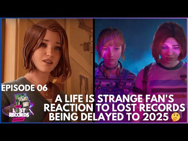 A Life Is Strange Fan's Reaction To Lost Records: Bloom & Rage Being Delayed To 2025  | TLRJ Ep 6