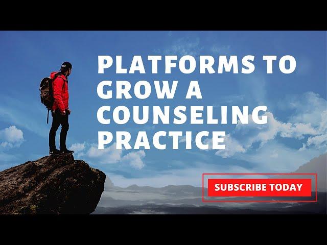 What Platform Should Counselors Use To Grow Counseling Practice