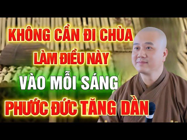 Tu Hành Tại Gia Không Cần Đi Chùa - Chỉ Cần Làm Điều Này Vào Mỗi Sáng | Thầy Thích Pháp Hoà Hay