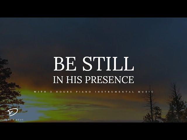 Be Still In His Presence: 3 Hour Prayer & Meditation Piano Music