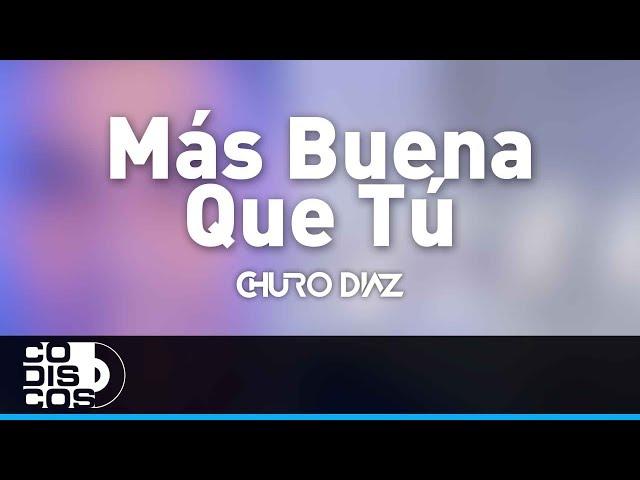 Más Buena Que Tú, Churo Diaz y Elías Mendoza - Audio