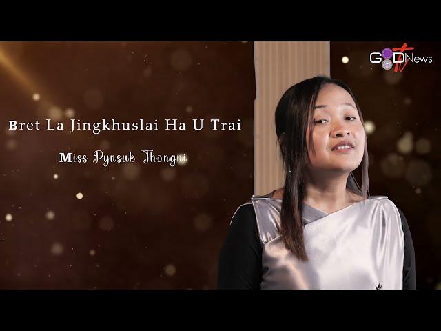 BRET LA JINGKHUSLAI || PYNIASUK THONGNI