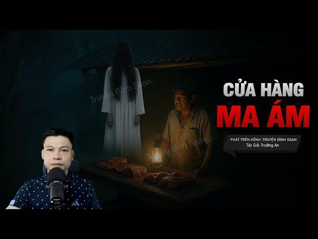 CỬA HÀNG MA ÁM - Tiếng Gõ Cửa Nửa Đêm | Chuyện ma kinh dị tâm linh MC Đình Soạn Kể
