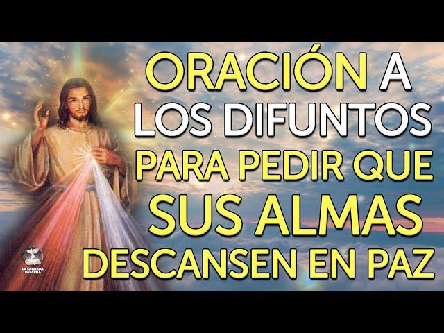 Oración a los DIFUNTOS para pedir que sus almas descansen en PAZ