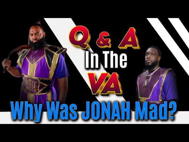 Q & A In The VA| Why Was Jonah Mad?