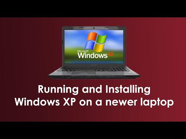 Running Windows XP on a Windows 8.1 Laptop (Lenovo G500)