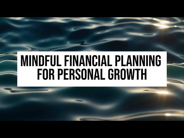 Mindful financial planning for personal growth