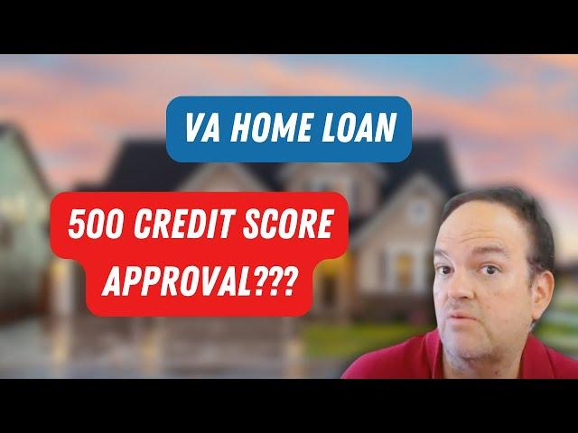 How To Get Approved For A VA Loan With A 500 Credit Score