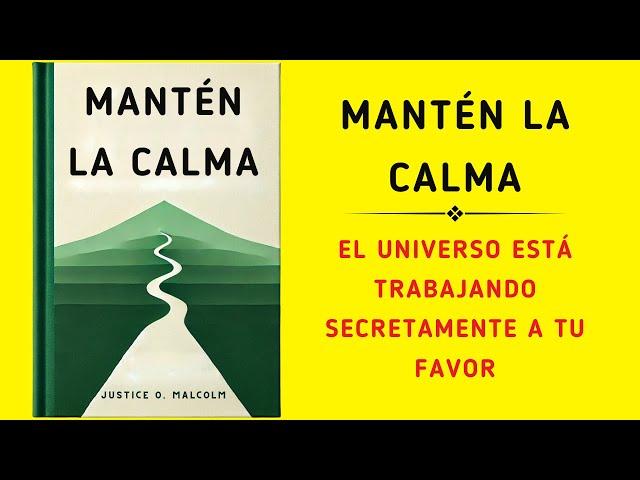 Mantén La Calma: El Universo Está Trabajando Secretamente A Tu Favor (Audiolibro)