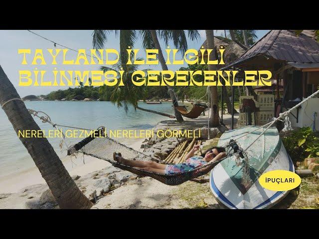 Tayland'la İlgili Bilinmesi Gerekenler, Nereleri Gezmeli ve Görmeli?