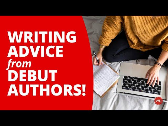 WRITING ADVICE FROM DEBUT AUTHORS | Writer's Digest