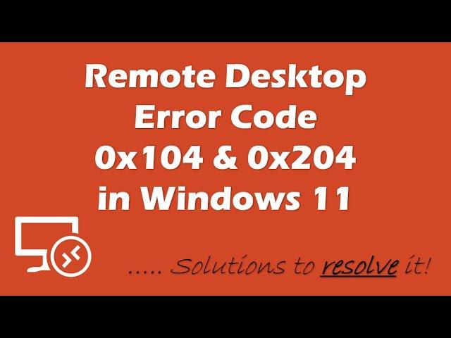 [RESOLVED] Remote Desktop Error Code 0x104 and 0x204 in Windows 11