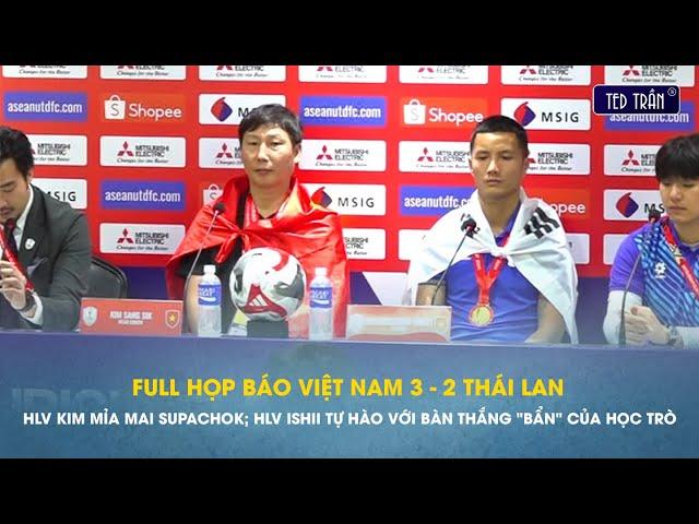 Họp báo ĐTVN vs Thái Lan: HLV Kim mỉa mai Supachok; HLV Ishii tự hào với bàn thắng "bẩn" của học trò