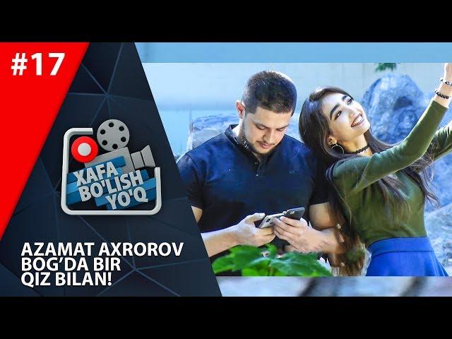 Xafa bo'lish yo'q 17-son (Azamat Axrorov 19.05.2018)