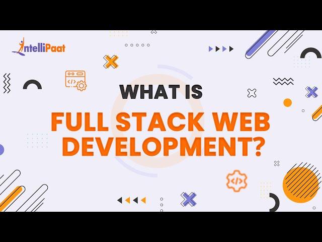 What is Full Stack Web Development | Full Stack Web Development Explained | Intellipaat