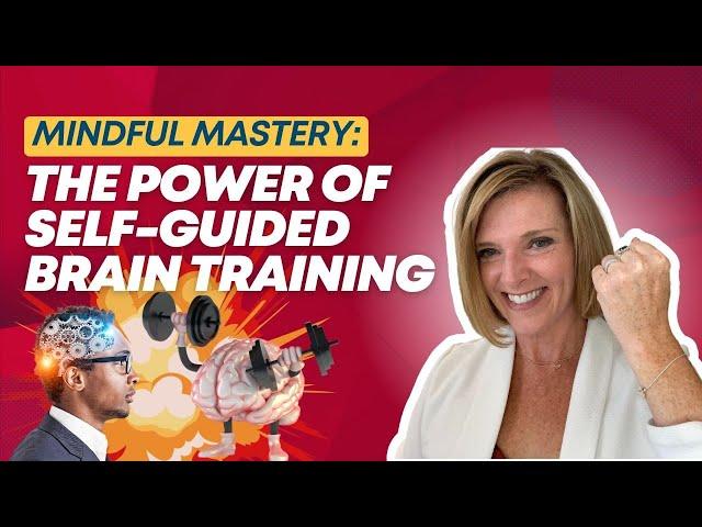 Mindful Mastery: The Power of Self-Guided Brain Training