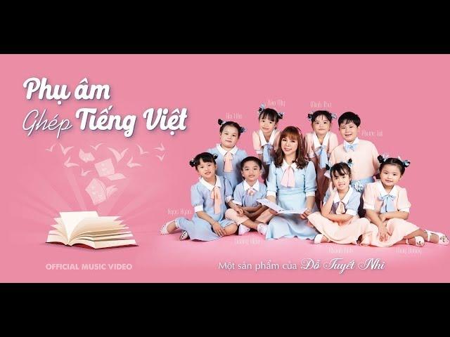 Phụ Âm Ghép Tiếng Việt - Đỗ Tuyết Nhi | Official Music Video