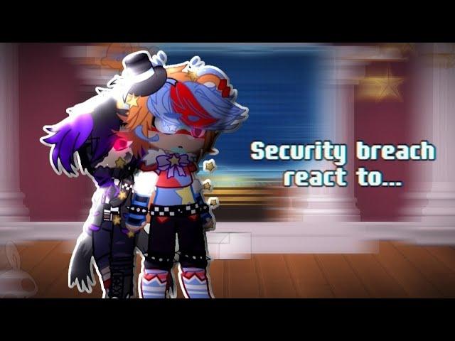 Security Breach reacts to... || Glamike AU || FNaF x Gacha || My AU