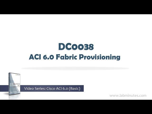 LabMinutes# DC0038 - ACI 6.0 Fabric Provisioning