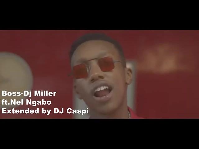 Boss _Dj Miller ft Nel ngabo Extended mix by DJ Caspi official video