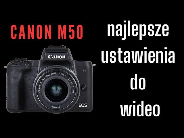 Canon M50, najlepsze ustawienia do wideo i o co chodzi z tym 4K