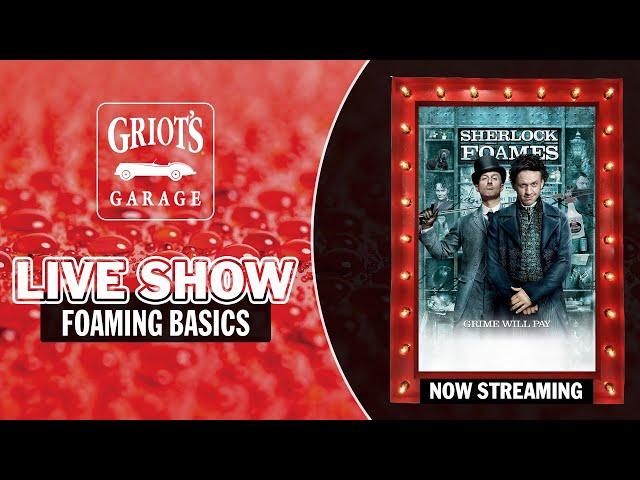 Griot's Garage LIVE: Foaming Basics