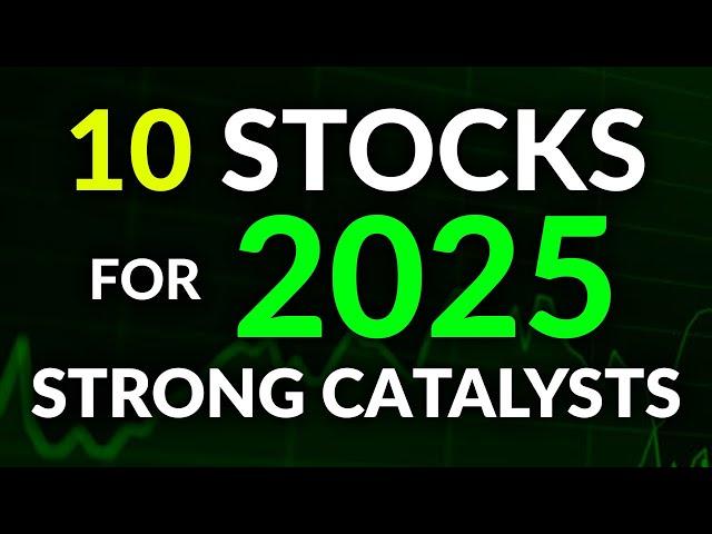 10 Stocks With STRONG CATALYSTS in 2025  (BUY NOW!)