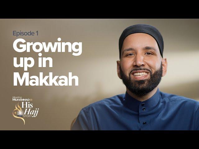 Growing up in Makkah | Prophet Muhammad's ﷺ Hajj Story Ep. 1