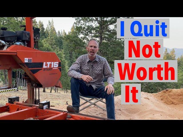 Why I Quit Milling Lumber - It’s Not Worth it on My Woodmizer LT15 Sawmill