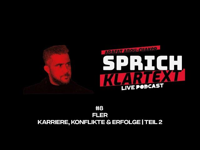 Arafat Abou-Chaker | SprichKLARTEXT #8 - FLER | Karriere, Konflikte & Erfolge | Teil 2