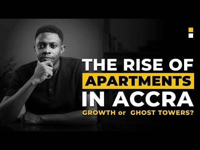 ACCRA’S APARTMENT BOOM - Growth or Ghost Towers? Progress or Exclusion? - S2 E13 - Ghana Ground Up
