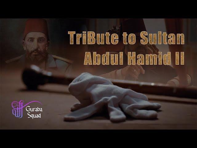 A tribute to the 34th Sultan of the Ottoman Empire || Sultan Abdul Hamid Han