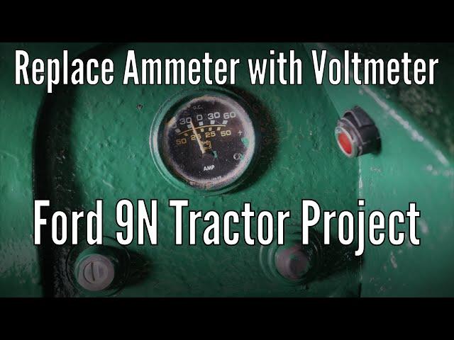Replace an Ammeter with Voltmeter on Ford 9N Tractor project