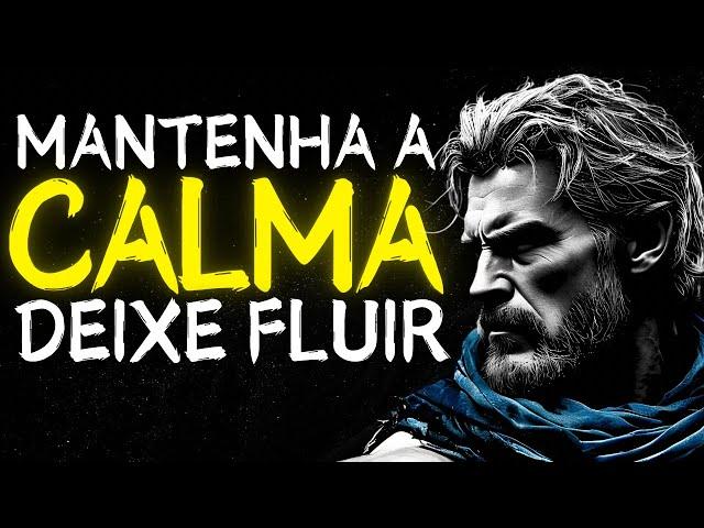 A Calma é a Chave: Não Corra Atrás, Deixe Vir | Estoicismo