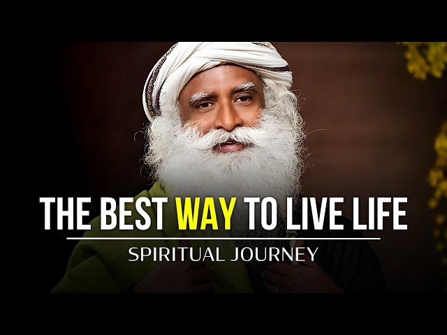 Live Life to the fullest | Sadhguru | Spiritual Journey