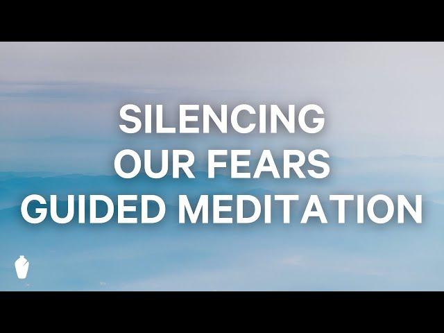 Silencing Our Fears | Guided Christian Meditation