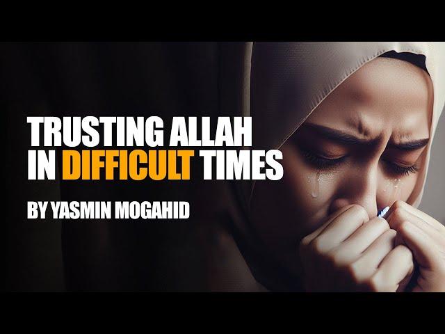 Islamic Motivation: Trusting Allah In Difficult Times | Yasmin Mogahid