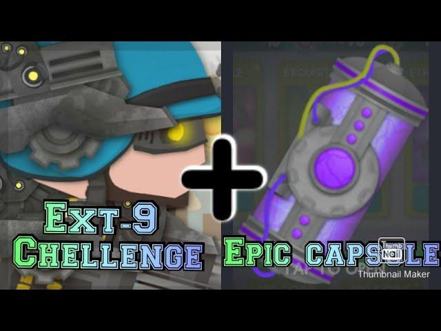 Ext-9 challenge + epic capsule opening