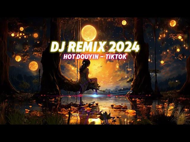 2024 DJ RemixHOT DOUYIN - TIKTOK Remix tiktok songs 2024