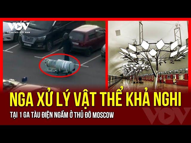 Nga xử lý vật thể khả nghi tại 1 ga tàu điện ngầm ở thủ đô Moscow